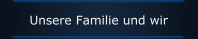 Unsere Familie und wir